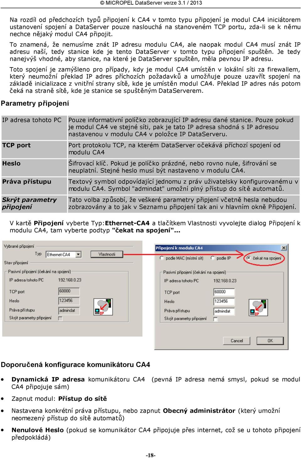 Je tedy nanejvýš vhodné, aby stanice, na které je DataServer spuštěn, měla pevnou IP adresu.