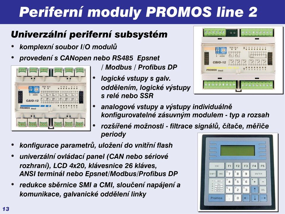 oddělením, logické výstupy s relé nebo SSR analogové vstupy a výstupy individuálně konfigurovatelné zásuvným modulem - typ a rozsah rozšířené možnosti -