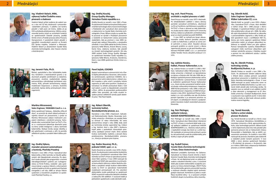 V půběhu své kariéry působil v řadě pozic od mistra, sládka až po CEO a předsedu představenstva.