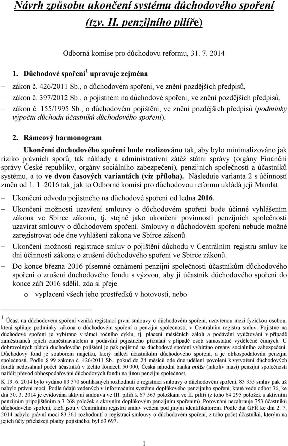, o důchodovém pojištění, ve znění pozdějších předpisů (podmínky výpočtu důchodu účastníků důchodového spoření). 2.