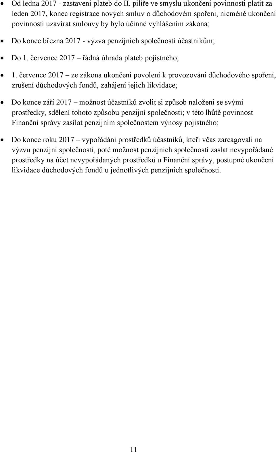 března 2017 - výzva penzijních společností účastníkům; Do 1. července 2017 řádná úhrada plateb pojistného; 1.