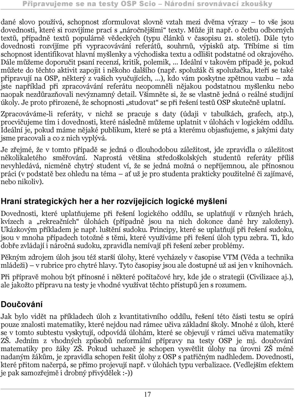 Tříbíme si tím schopnost identifikovat hlavní myšlenky a východiska textu a odlišit podstatné od okrajového.
