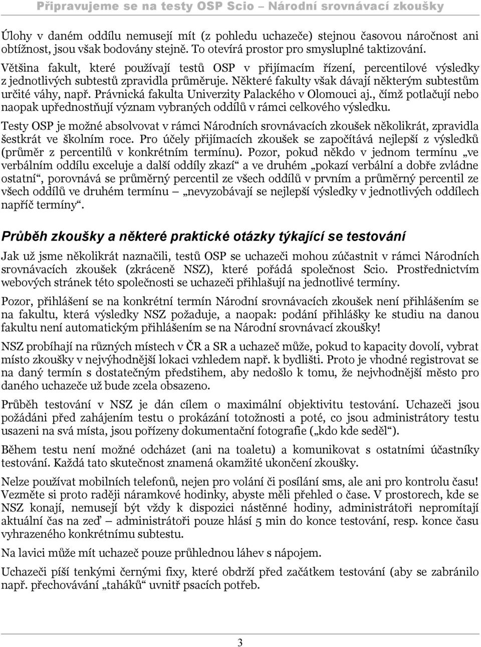 Právnická fakulta Univerzity Palackého v Olomouci aj., čímž potlačují nebo naopak upřednostňují význam vybraných oddílů v rámci celkového výsledku.