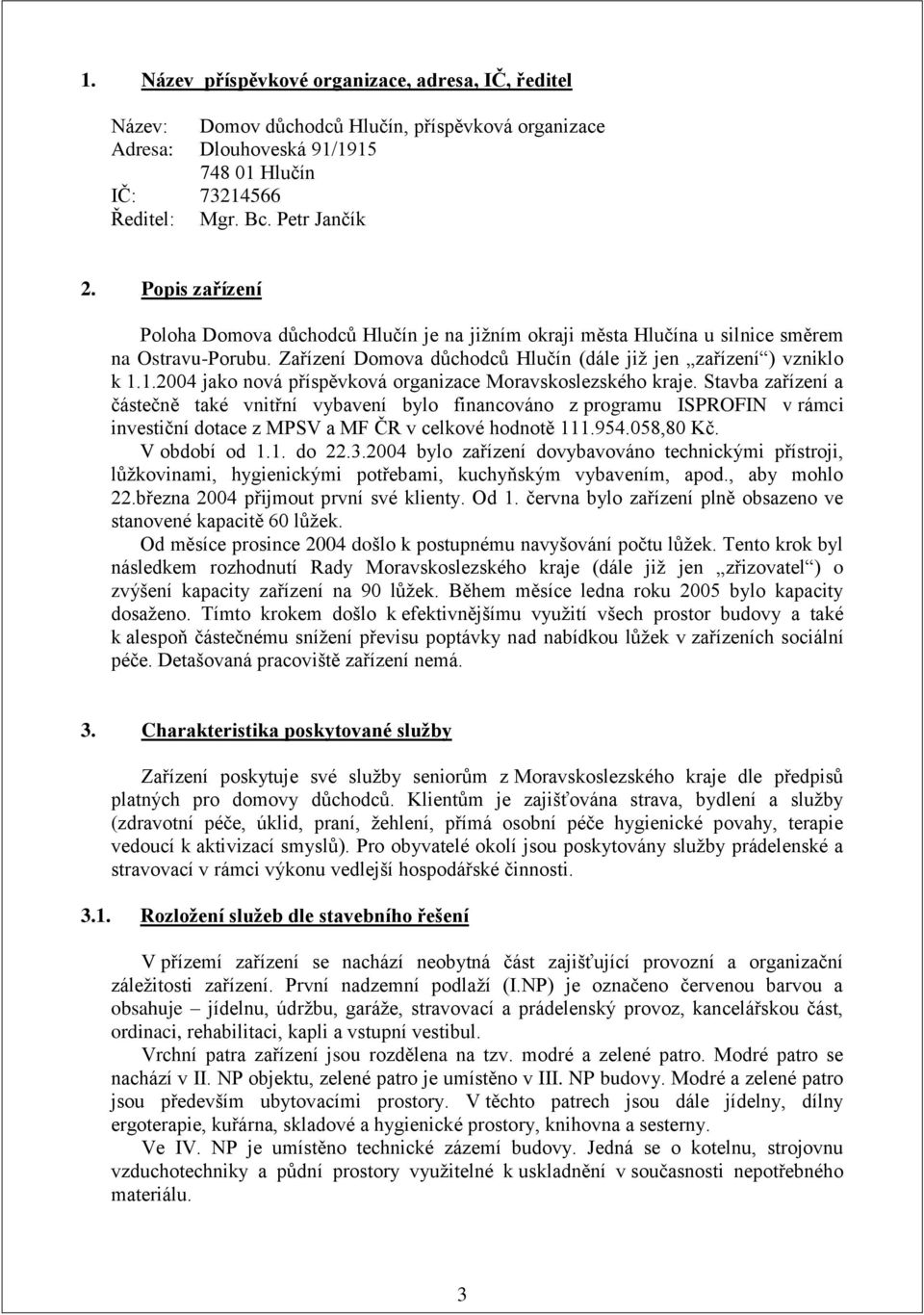 1.2004 jako nová příspěvková organizace Moravskoslezského kraje.