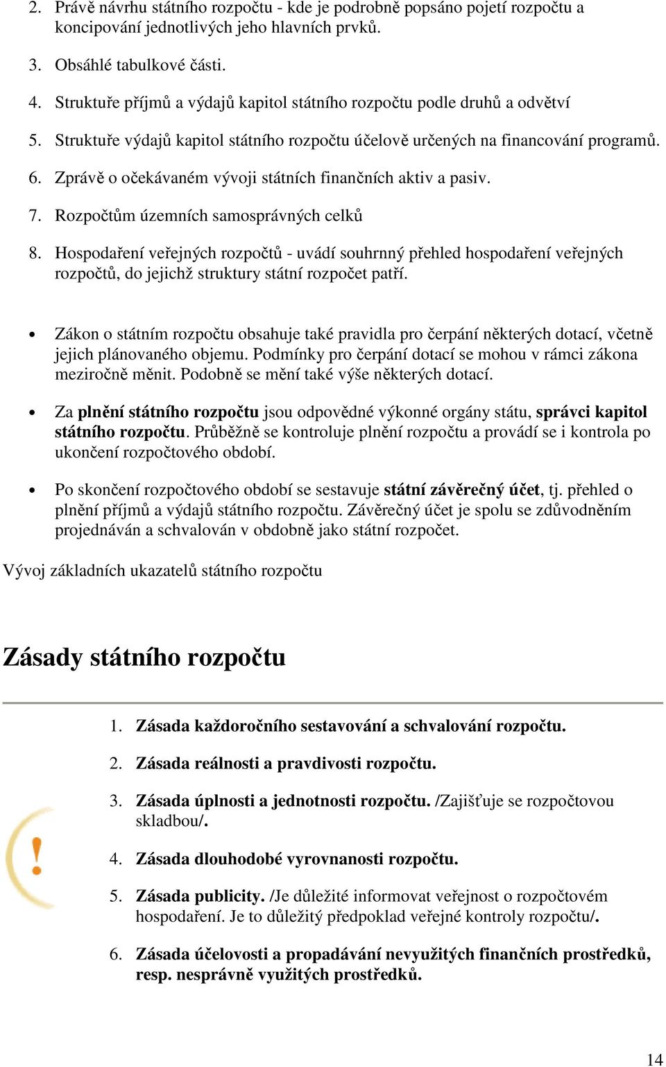 Zprávě o očekávaném vývoji státních finančních aktiv a pasiv. 7. Rozpočtům územních samosprávných celků 8.