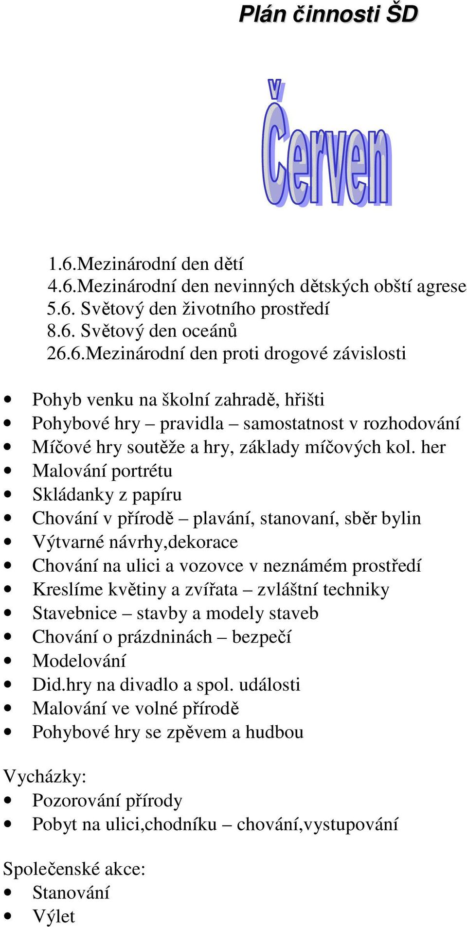 zvláštní techniky Stavebnice stavby a modely staveb Chování o prázdninách bezpečí Modelování Did.hry na divadlo a spol.