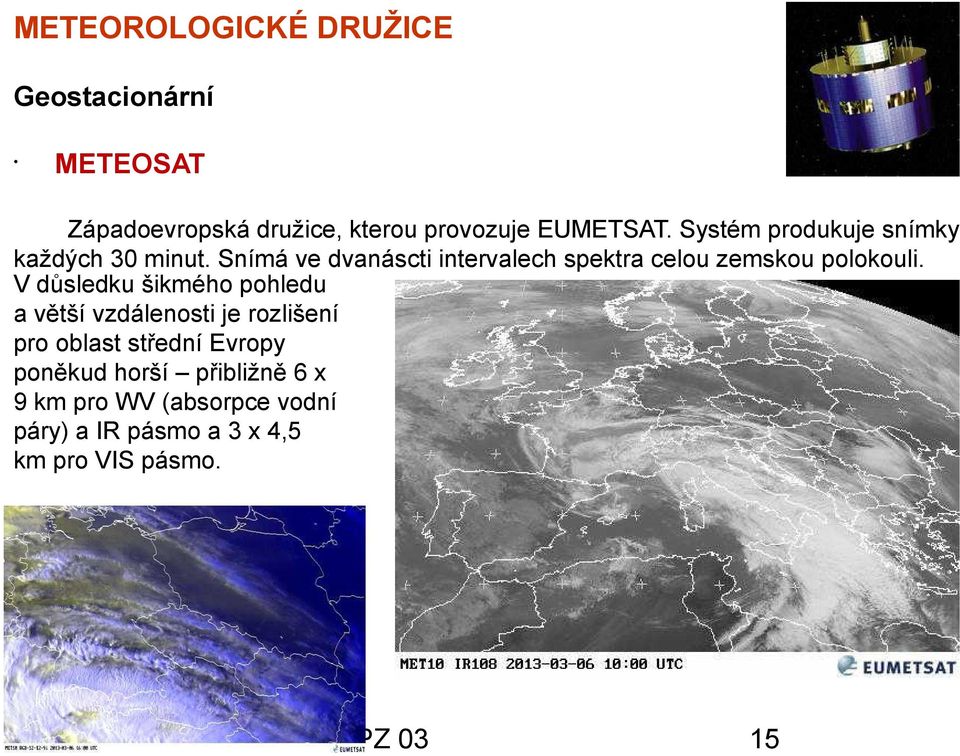 Snímá ve dvanáscti intervalech spektra celou zemskou polokouli.