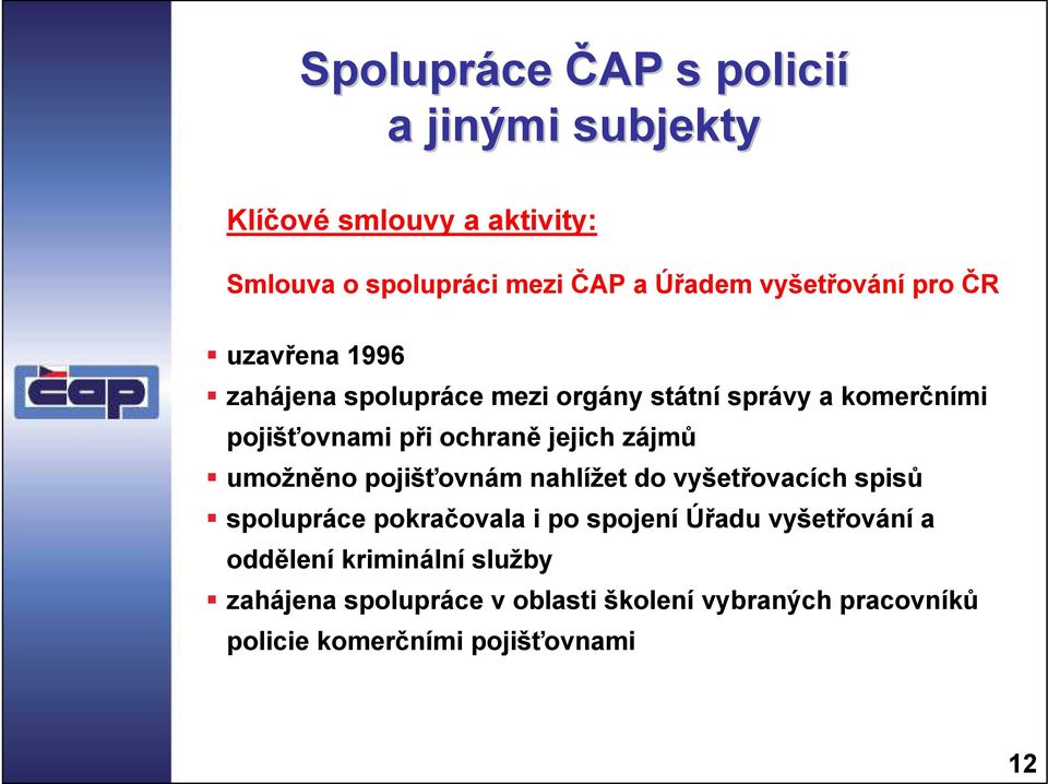 jejich zájmů umožněno pojišťovnám nahlížet do vyšetřovacích spisů spolupráce pokračovala i po spojení Úřadu