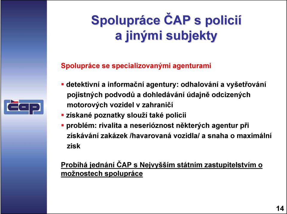 zahraničí získané poznatky slouží také policii problém: rivalita a neserióznost některých agentur při získávání