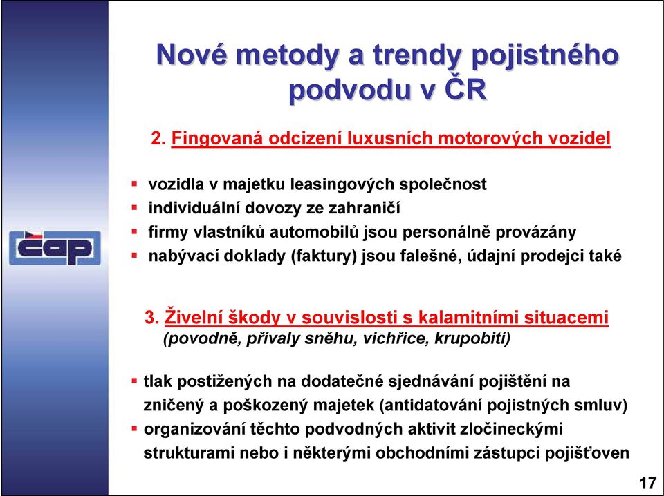 jsou personálně provázány nabývací doklady (faktury) jsou falešné, údajní prodejci také 3.