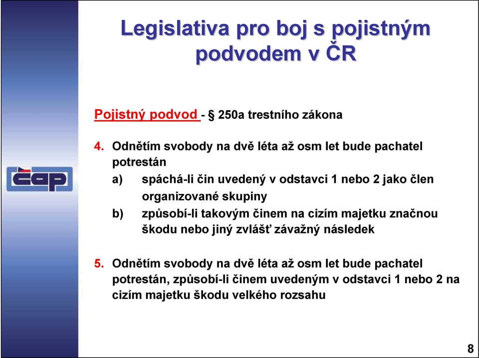 organizované skupiny b) způsobí-li takovým činem na cizím majetku značnou škodu nebo jiný zvlášť závažný následek 5.