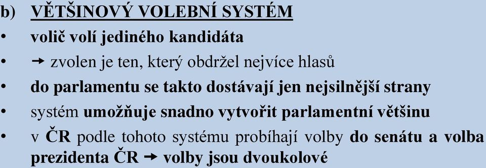 nejsilnější strany systém umožňuje snadno vytvořit parlamentní většinu v ČR