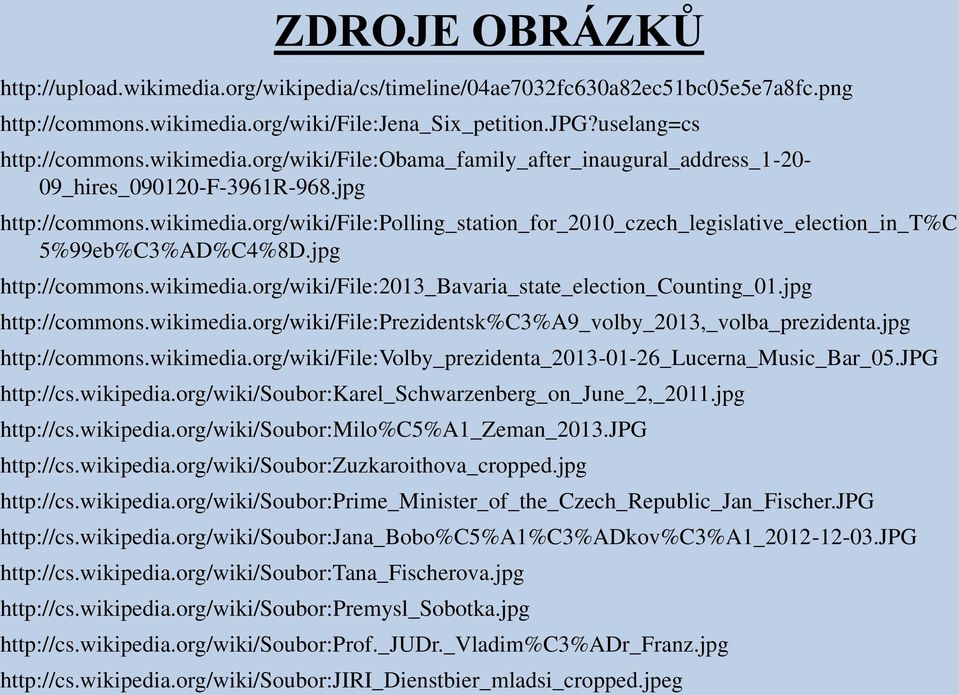 jpg http://commons.wikimedia.org/wiki/file:prezidentsk%c3%a9_volby_2013,_volba_prezidenta.jpg http://commons.wikimedia.org/wiki/file:volby_prezidenta_2013-01-26_lucerna_music_bar_05.jpg http://cs.