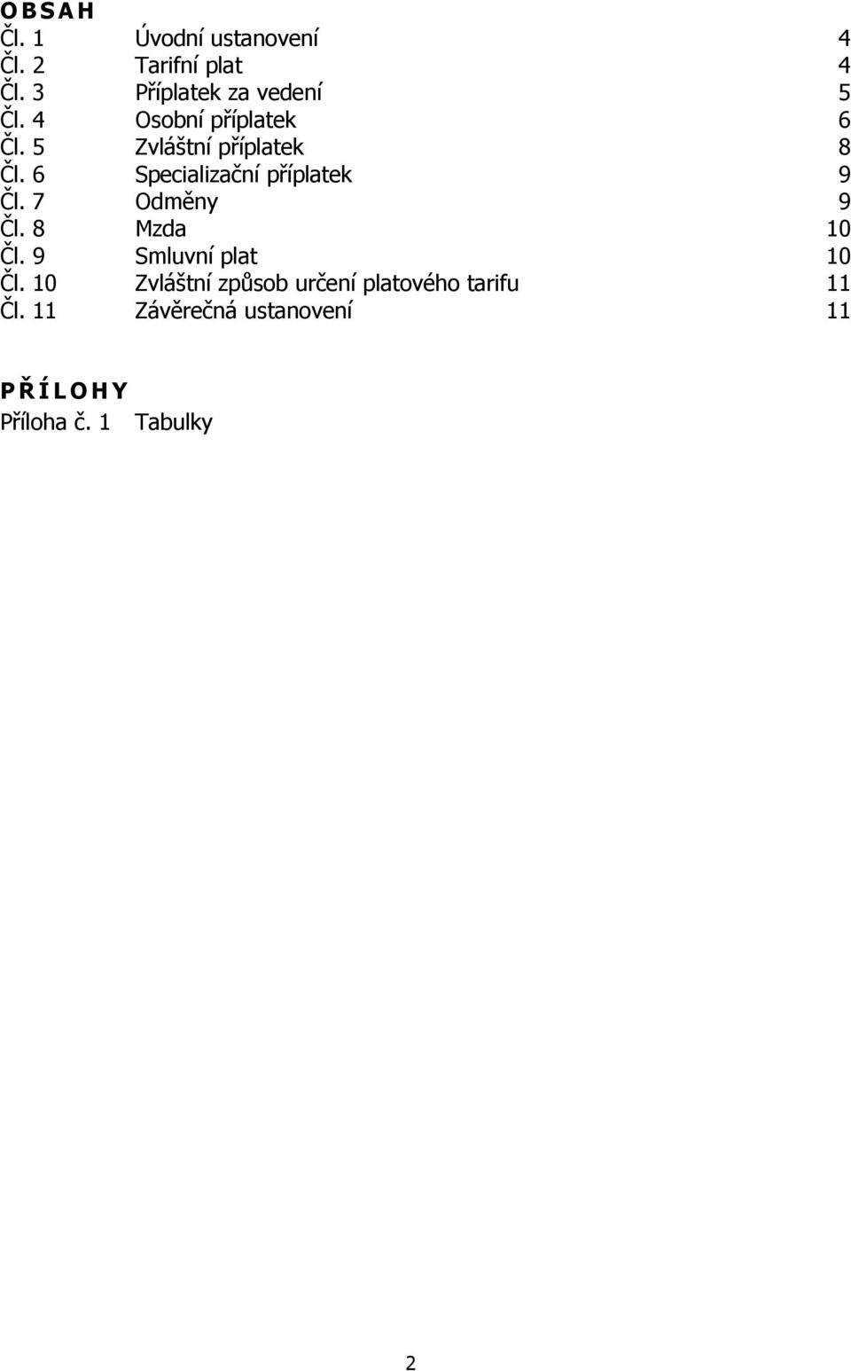 6 Specializační příplatek 9 Čl. 7 Odměny 9 Čl. 8 Mzda 10 Čl. 9 Smluvní plat 10 Čl.