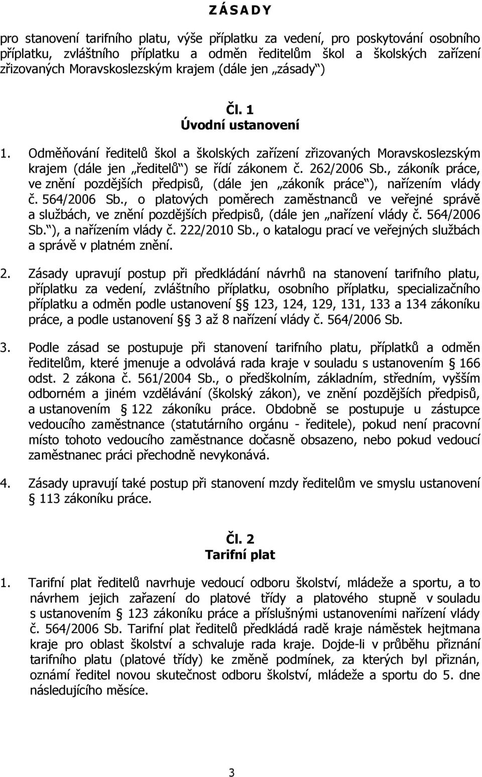 , zákoník práce, ve znění pozdějších předpisů, (dále jen zákoník práce ), nařízením vlády č. 564/2006 Sb.