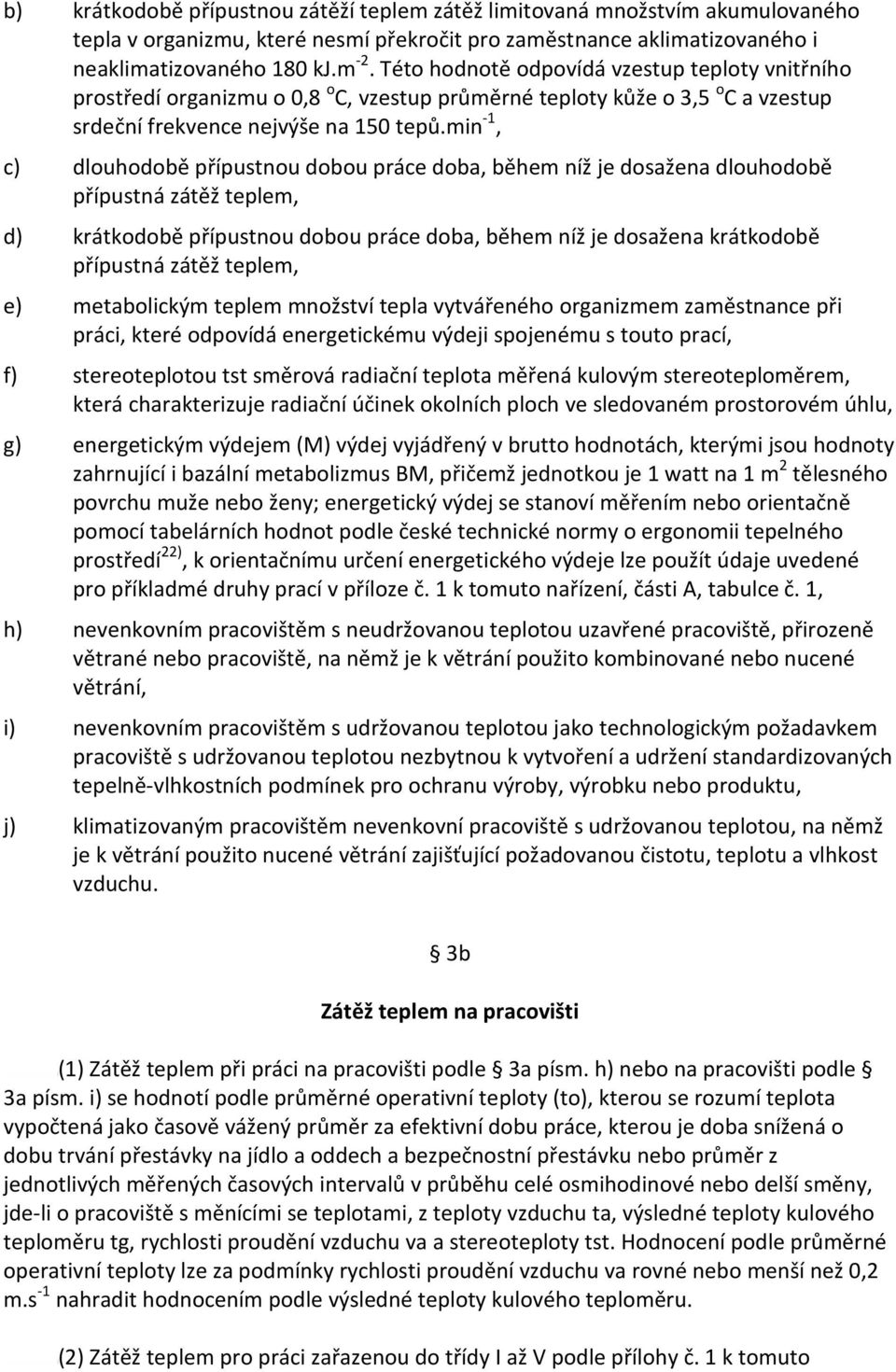 min -1, c) dlouhodobě přípustnou dobou práce doba, během níž je dosažena dlouhodobě přípustná zátěž teplem, d) krátkodobě přípustnou dobou práce doba, během níž je dosažena krátkodobě přípustná zátěž