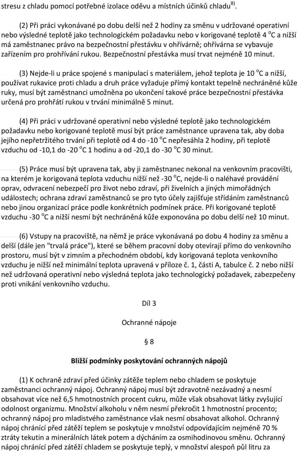 bezpečnostní přestávku v ohřívárně; ohřívárna se vybavuje zařízením pro prohřívání rukou. Bezpečnostní přestávka musí trvat nejméně 10 minut.