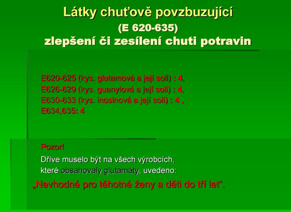 guanylová a její soli) : 4, E630-633 (kys.