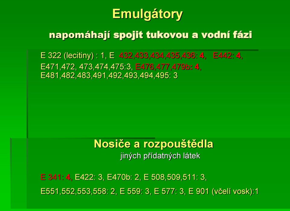 E481,482,483,491,492,493,494,495: 3 Nosiče a rozpouštědla jiných přídatných látek E