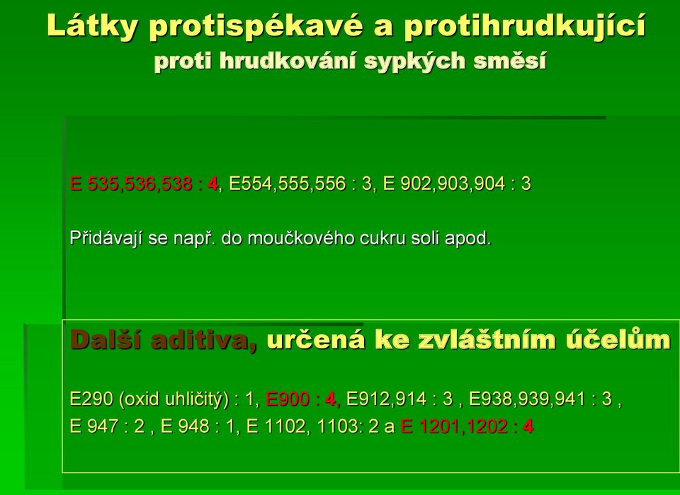 do moučkového cukru soli apod.