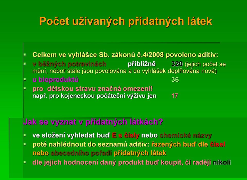 nová) u bioproduktů 36 pro dětskou stravu značná omezení! např. pro kojeneckou počáteční výživu jen 17 Jak se vyznat v přídatných látkách?