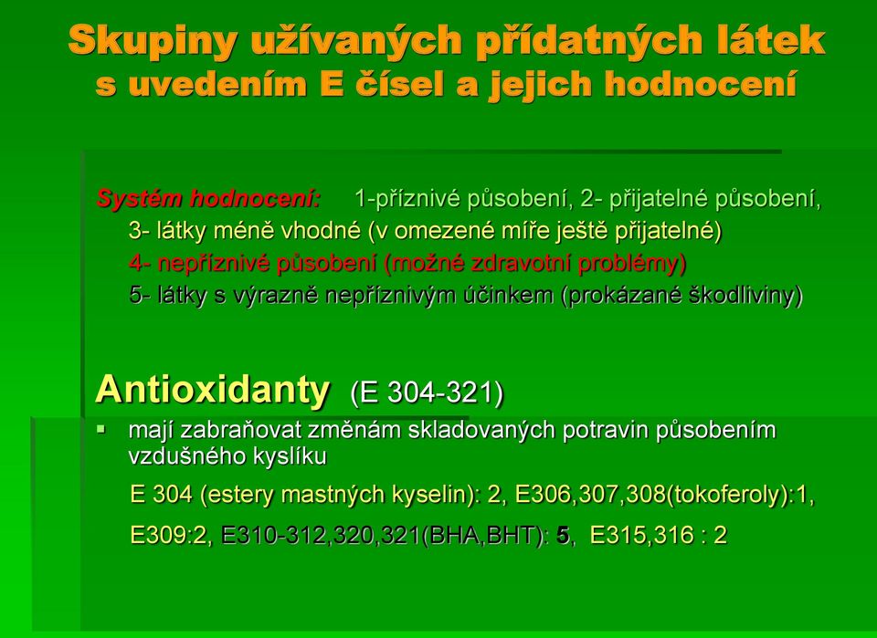 výrazně nepříznivým účinkem (prokázané škodliviny) Antioxidanty (E 304-321) mají zabraňovat změnám skladovaných potravin