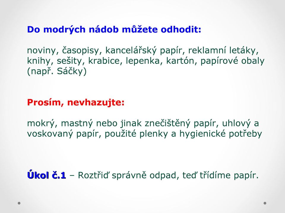 Sáčky) Prosím, nevhazujte: mokrý, mastný nebo jinak znečištěný papír, uhlový a