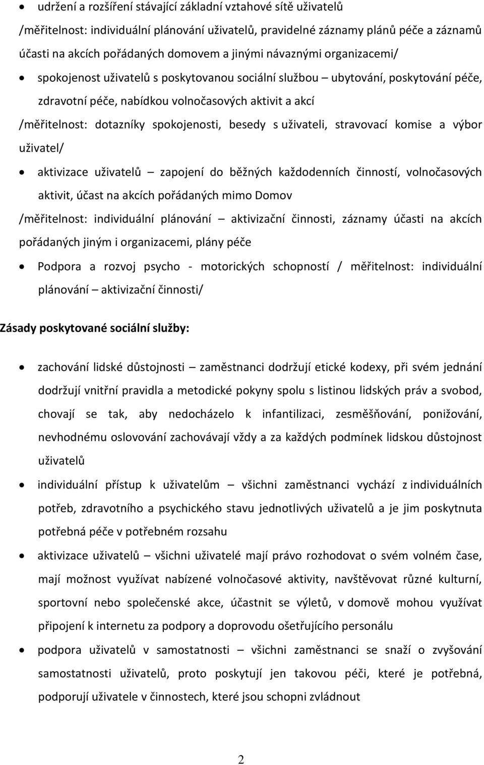 besedy s uživateli, stravovací komise a výbor uživatel/ aktivizace uživatelů zapojení do běžných každodenních činností, volnočasových aktivit, účast na akcích pořádaných mimo Domov /měřitelnost: