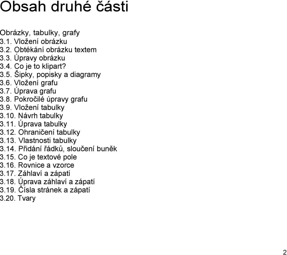 Vložení tabulky 3.10. Návrh tabulky 3.11. Úprava tabulky 3.12. Ohraničení tabulky 3.13. Vlastnosti tabulky 3.14.