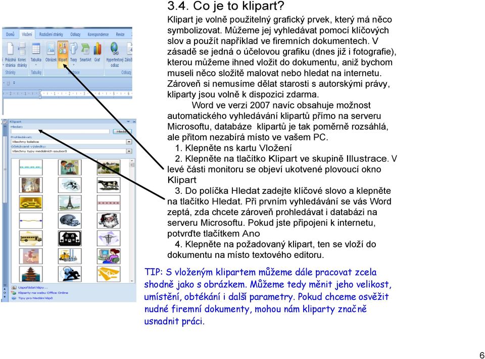 Zároveň si nemusíme dělat starosti s autorskými právy, kliparty jsou volně k dispozici zdarma.