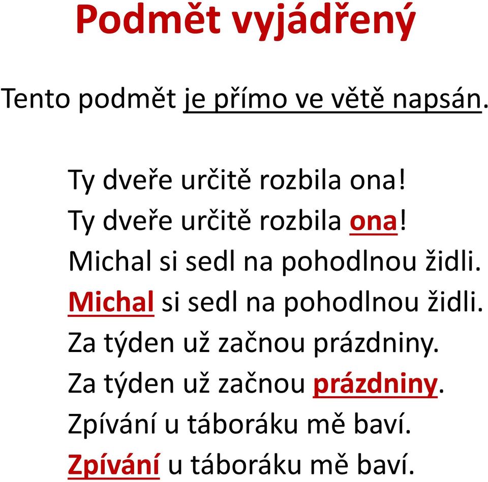 Michal si sedl na pohodlnou židli. Michal si sedl na pohodlnou židli.