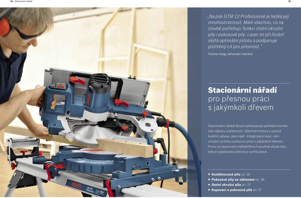 Thomas Haag, zařizování interiérů Stacionární nářadí pro přesnou práci s jakýmkoli dřevem Stacionární nářadí Bosch představuje perfektní kombinaci výkonu a přesnosti.