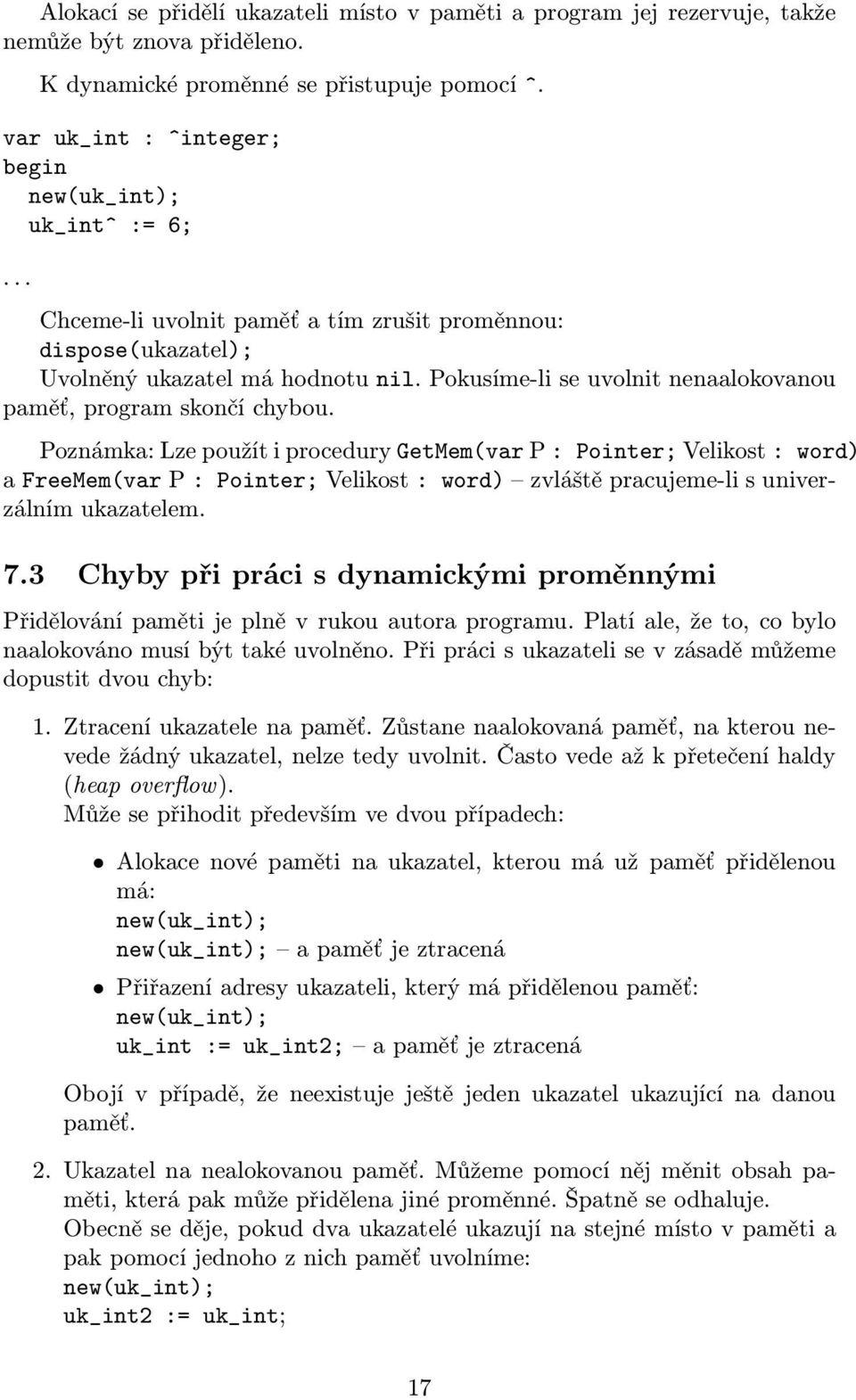 Pokusíme-li se uvolnit nenaalokovanou paměť, program skončí chybou.