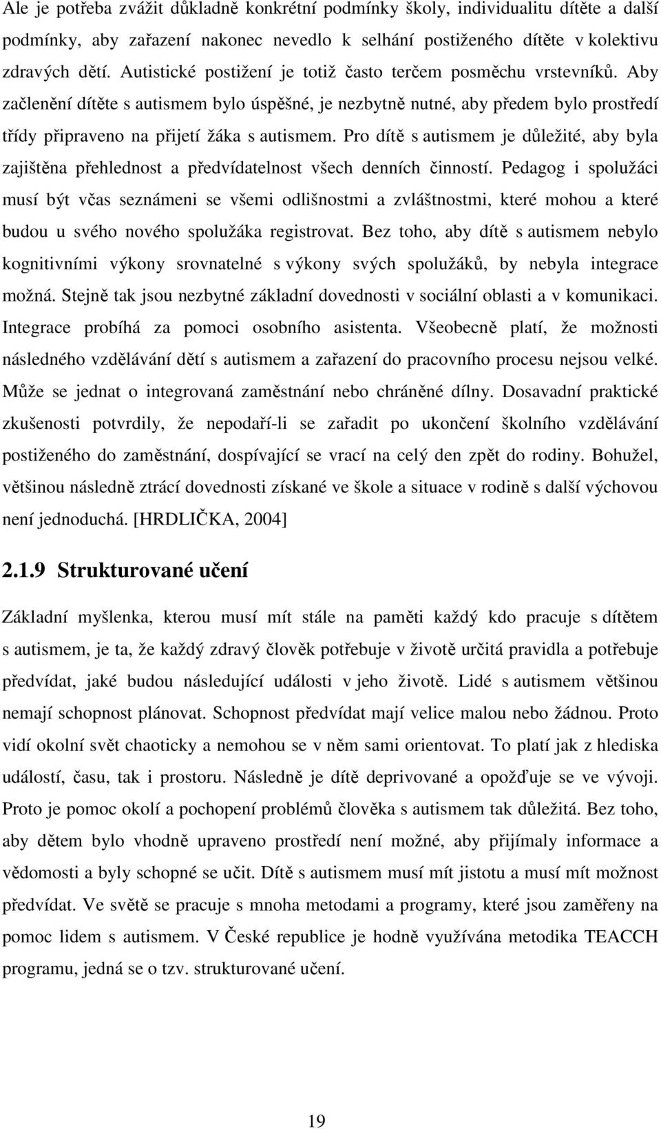 Pro dítě s autismem je důležité, aby byla zajištěna přehlednost a předvídatelnost všech denních činností.