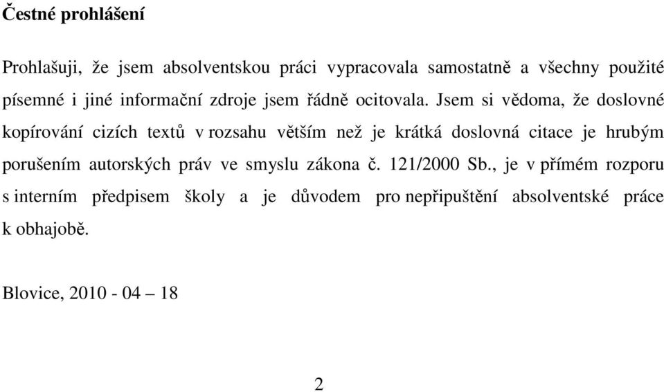 Jsem si vědoma, že doslovné kopírování cizích textů v rozsahu větším než je krátká doslovná citace je hrubým