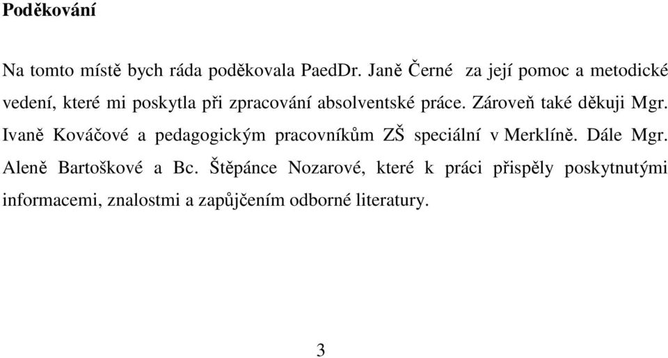 Zároveň také děkuji Mgr. Ivaně Kováčové a pedagogickým pracovníkům ZŠ speciální v Merklíně.