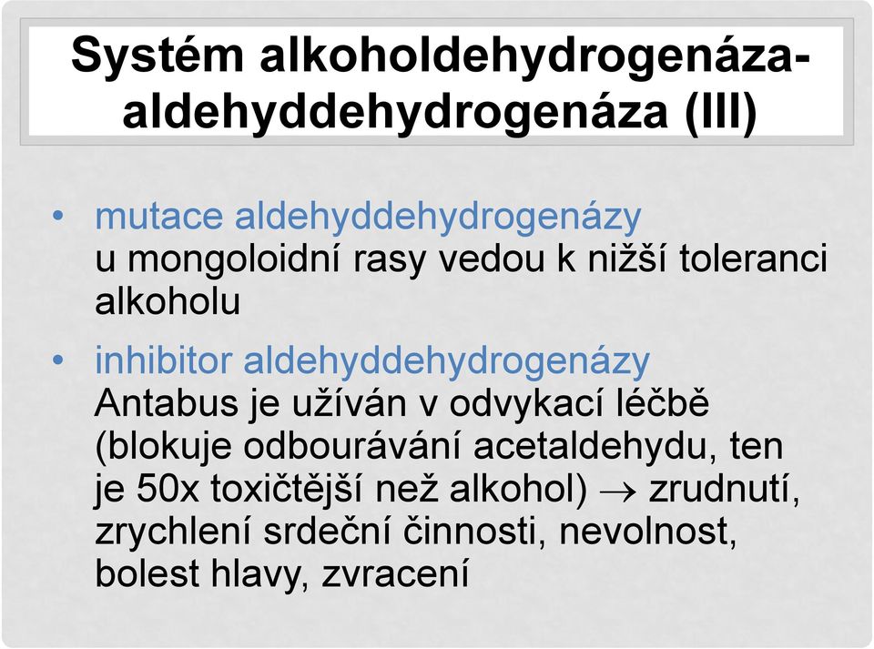 Antabus je užíván v odvykací léčbě (blokuje odbourávání acetaldehydu, ten je 50x