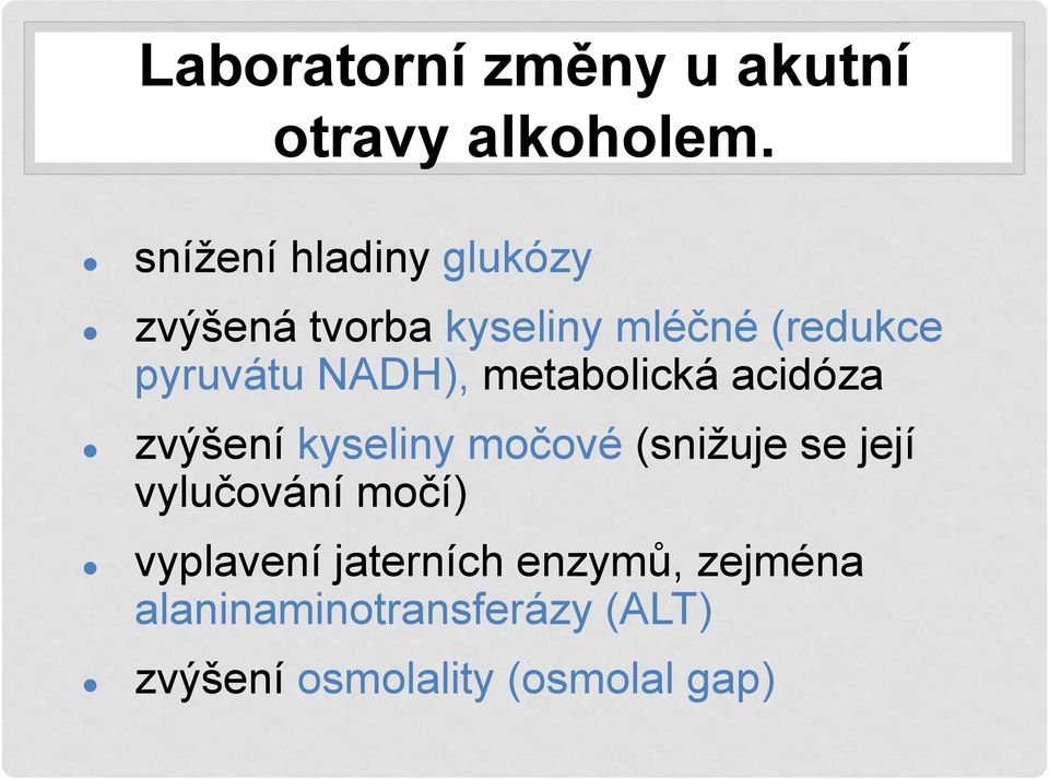 NADH), metabolická acidóza zvýšení kyseliny močové (snižuje se její