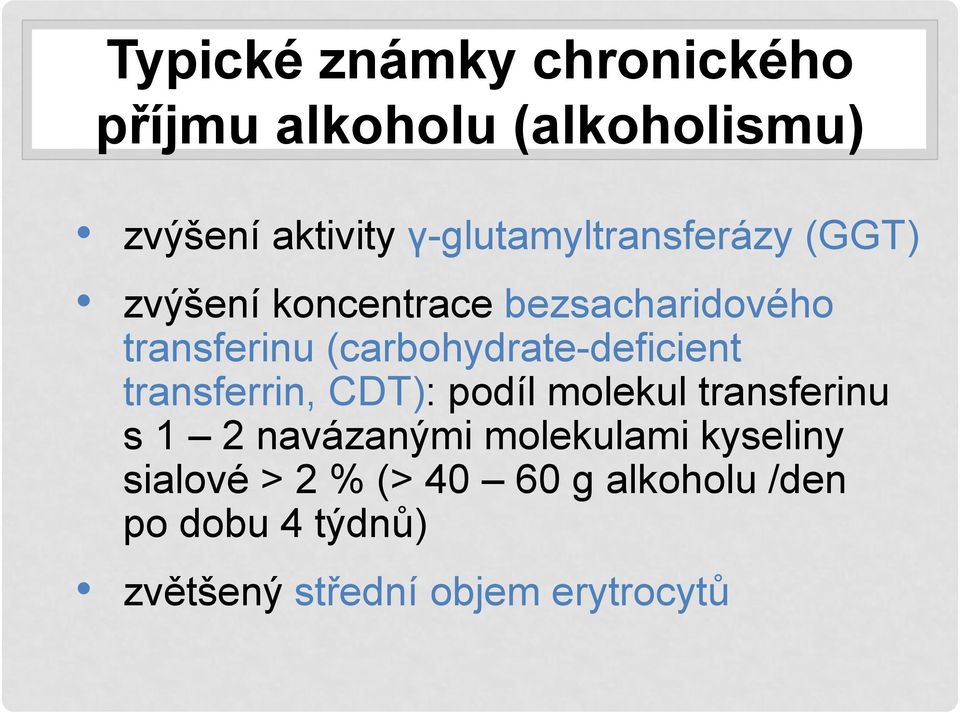 (carbohydrate-deficient transferrin, CDT): podíl molekul transferinu s 1 2 navázanými