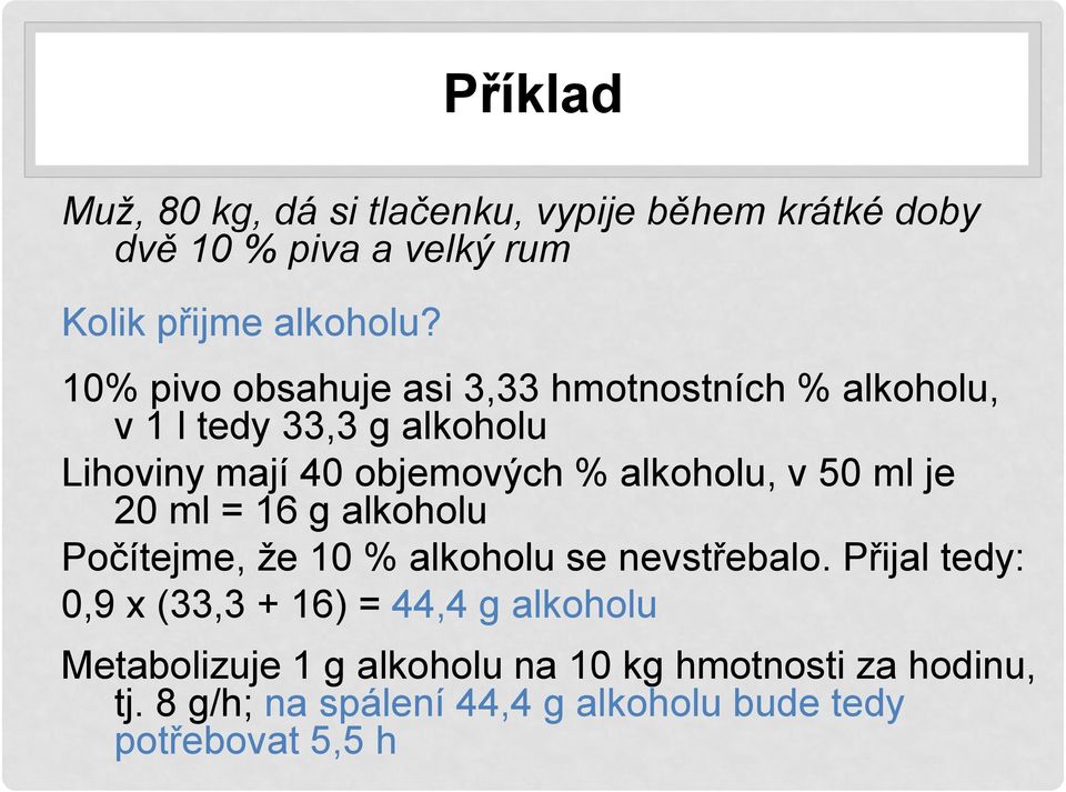 v 50 ml je 20 ml = 16 g alkoholu Počítejme, že 10 % alkoholu se nevstřebalo.