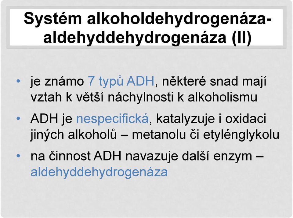 ADH je nespecifická, katalyzuje i oxidaci jiných alkoholů metanolu