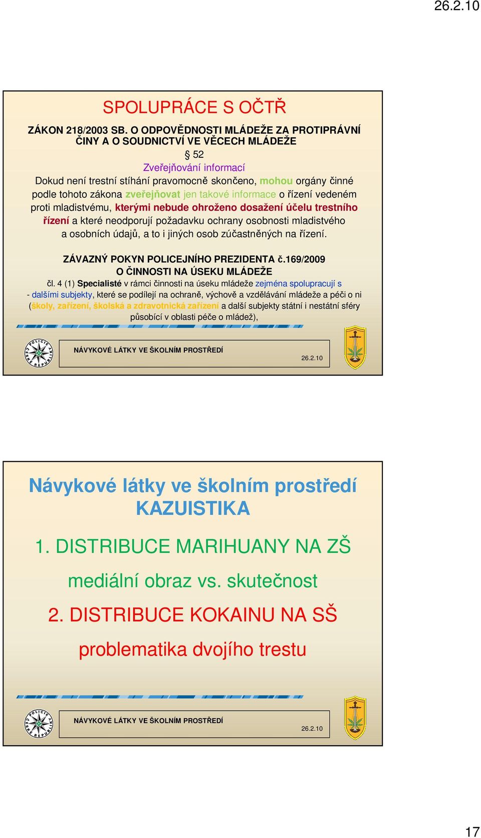 zveřejňovat jen takové informace o řízení vedeném proti mladistvému, kterými nebude ohroženo dosažení účelu trestního řízení a které neodporují požadavku ochrany osobnosti mladistvého a osobních