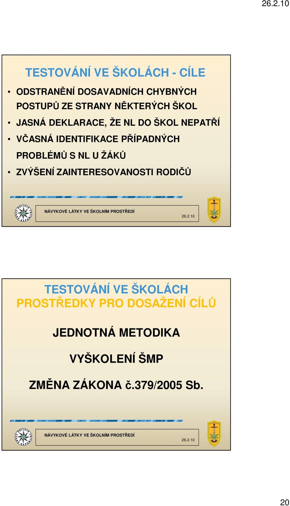 PŘÍPADNÝCH PROBLÉMŮ S NL U ŽÁKŮ ZVÝŠENÍ ZAINTERESOVANOSTI RODIČŮ TESTOVÁNÍ VE