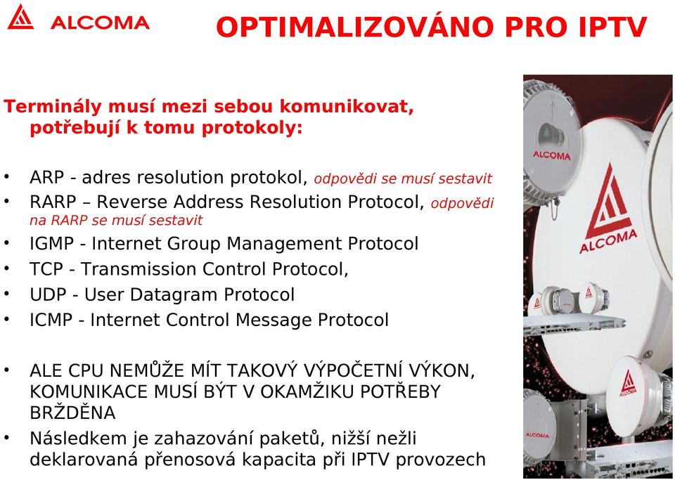 Transmission Control Protocol, UDP - User Datagram Protocol ICMP - Internet Control Message Protocol ALE CPU NEMŮŽE MÍT TAKOVÝ VÝPOČETNÍ