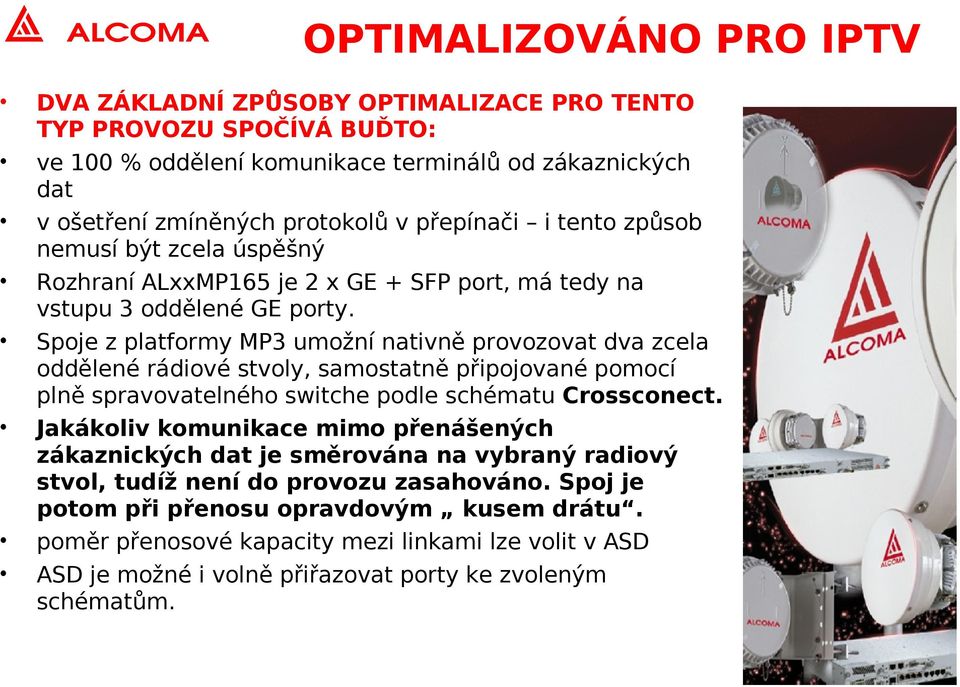 Spoje z platformy MP3 umožní nativně provozovat dva zcela oddělené rádiové stvoly, samostatně připojované pomocí plně spravovatelného switche podle schématu Crossconect.