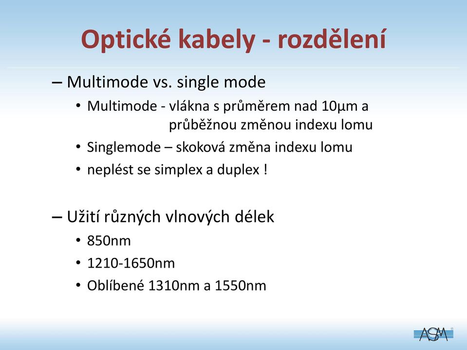 změnou indexu lomu Singlemode skoková změna indexu lomu neplést