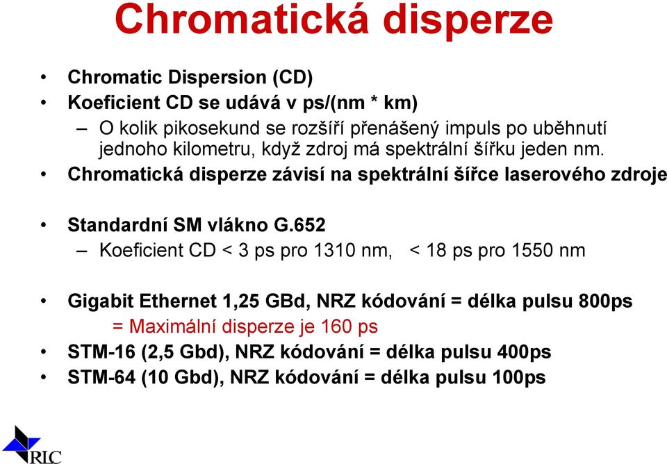 Chromatická disperze závisí na spektrální šířce laserového zdroje Standardní SM vlákno G.