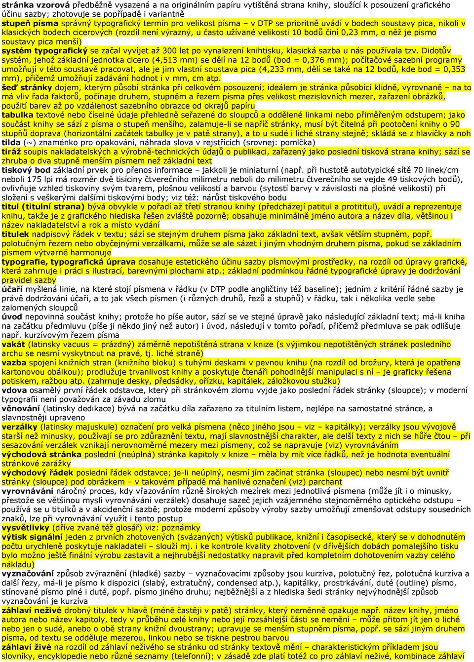 soustavy pica menší) systém typografický se začal vyvíjet až 300 let po vynalezení knihtisku, klasická sazba u nás používala tzv.