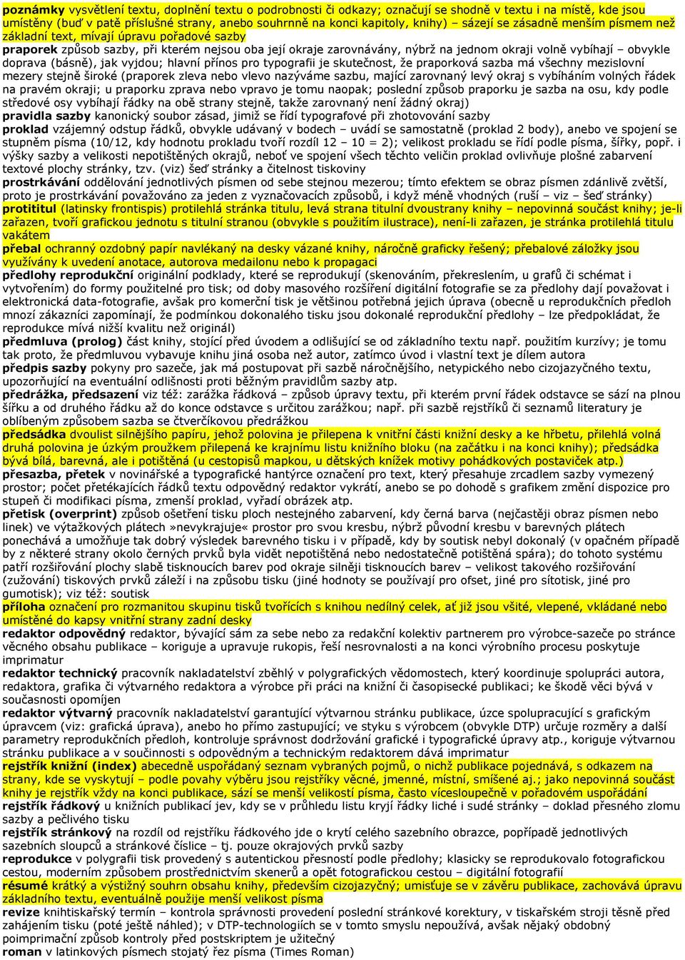 doprava (básně), jak vyjdou; hlavní přínos pro typografii je skutečnost, že praporková sazba má všechny mezislovní mezery stejně široké (praporek zleva nebo vlevo nazýváme sazbu, mající zarovnaný
