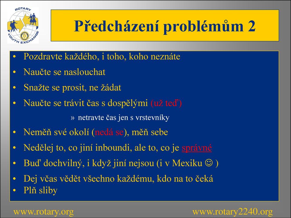 Neměň své okolí (nedá se), měň sebe Nedělej to, co jiní inboundi, ale to, co je správné Buď